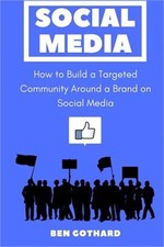 Social Media: How to Build a Targeted Community Around a Brand on Social Media (