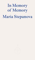 In Memory Of Memory Maria Stepanova