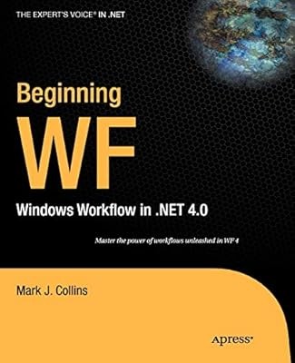Beginning WF: Windows Workflow in .NET 4.0 (Experts Voice in .Net), Collins, Mar