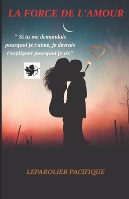 La Force de l'Amour: (Trahison, D?ception amoureuse, Coup de foudre, Mariage com
