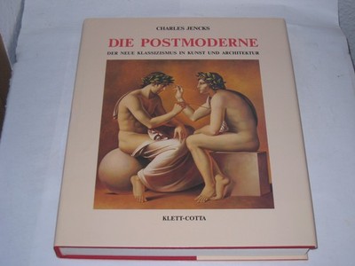 Jencks, Charles:Die Postmoderne : der neue Klassizismus in Kunst und Architektur