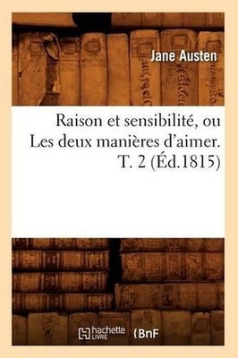 Raison Et Sensibilit, Ou Les Deux Manires d'Aimer. T. 2 (d.1815) by Jane Austen