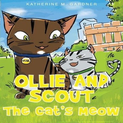 Ollie and Scout The Cat's Meow Katherine M Gardner Paperback Publ