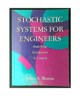 Stochastic Systems for Engineers: Modelling, Estimation and Control: Modelling, 