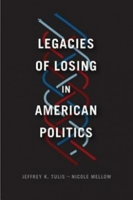 #ad LEGACIES OF LOSING IN AMERICAN POLITICS CHICAGO STUDIES By Jeffrey K. Tulis $98.95