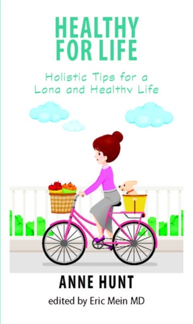 Healthy for Life Holistic Tips for a Long and Healthy  by Anne Hunt PAPERBACK