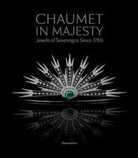Chaumet in Majesty: Jewels of Sovereigns Since 1780, Vachaudez, Christophe,Hugue