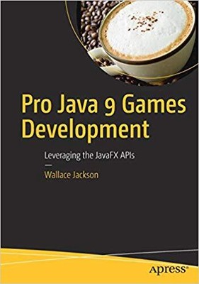Wallace Jackson - Pro Java 9 Spieleentwicklung mit JavaFX - J555z