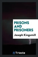 Joseph Kingsmill | Prisons And Prisoners | Taschenbuch | Englisch (2017)