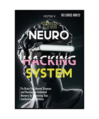 Neurohacking: Fix Brain Fog, Mental Diseases and Develop an Unlimited Memory by 