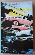 The Waste Makers - Vance Packard -  Penguin Books - 1970