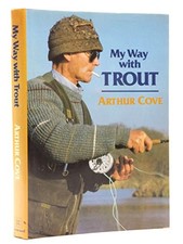 My Way with Trout by Cove, Arthur Hardback Book The Cheap Fast Free Post