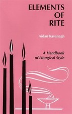 Elements of Rite: A Handbook of Liturgical St...