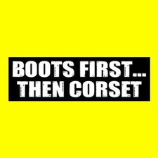 Funny "BOOTS FIRST ... THEN CORSET" goth girl decal BUMPER STICKER steampunk emo