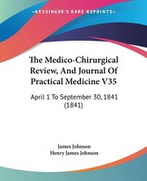 James Johnson (U. A.) | The Medico-Chirurgical Review, And Journal Of...