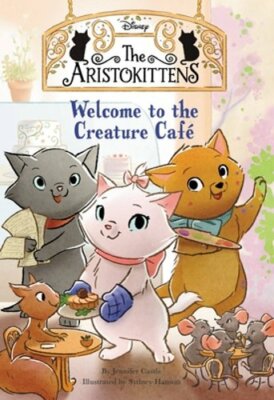 The Aristokittens #1: Welcome to the Creature Café by Jennifer Castle: New