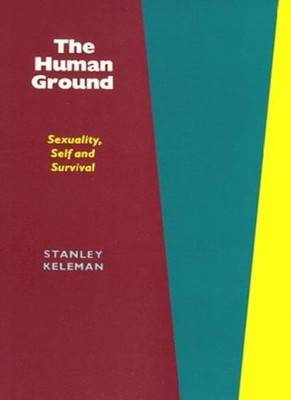 Human Ground: s**uality, Self and Survival,Stanley Keleman