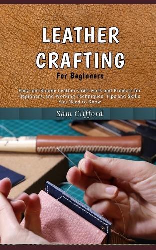 Sam Clifford Leather Crafting for Beginners (Tascabile)