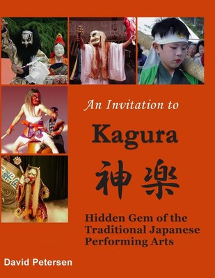 An Invitation to Kagura Hidden Gem of the Traditional Japanese Performing Arts