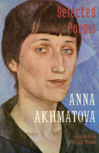 Selected Poems by Anna Andreevna Akhmatova (Paperback Book)