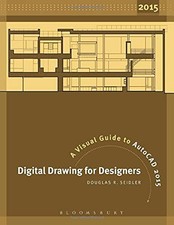 Digital Drawing for Designers: A Visual Guide to AutoCAD 2015 By