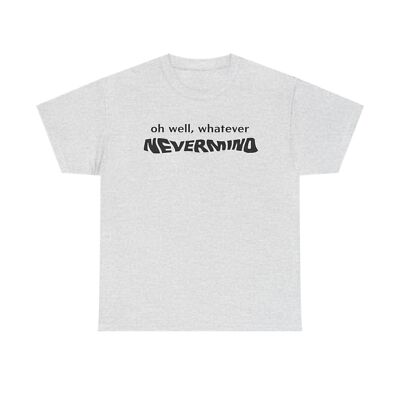 oh well whatever nevermind T Shirt 90s Nostalgia Nirvana Rock