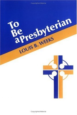 To Be a Presbyterian Paperback Louis B. Weeks