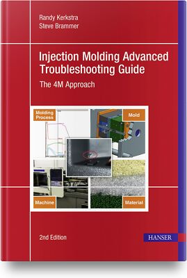 Randy Kerkstra; Steve Brammer / Injection Molding Advanced Troubleshooting Guide