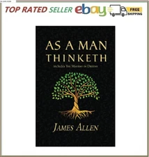 As a Man Thinketh - the Original 1902 Classic (Includes the Mastery of Destiny)