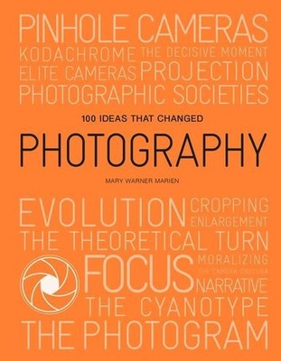 100 Ideas that Changed Photography Warner Marien, Mary: