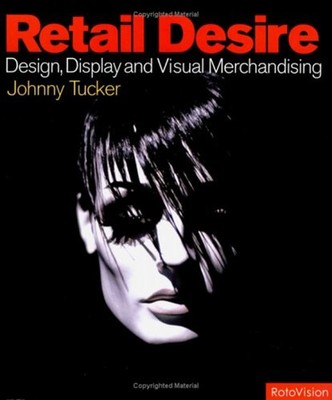 Retail Desire : Design, Display and the Art of Visual Merchandise