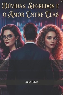 Dvidas, segredos e o amor entre elas by J?lio Silva (Portuguese) Paperback Book