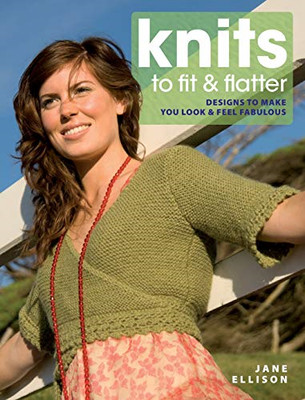 Knits to Fit and Flatter: Designs to Make You Look and  -  NEW Jane Ellison 2009