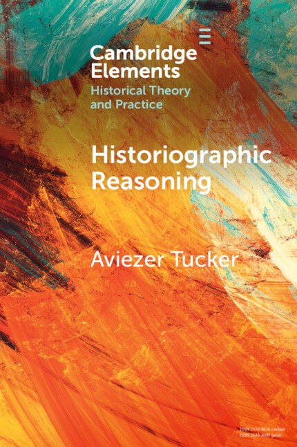 Historiographic Reasoning Tucker Paperback Cambridge University Press