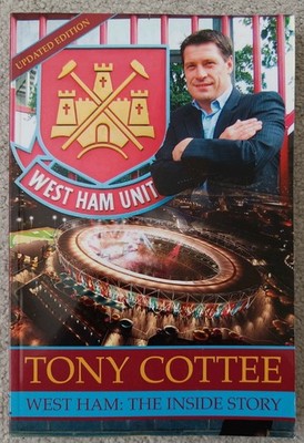 West Ham: The Inside Story By Tony Cottee (SIGNED) - 2013 Glossy Paperback VGC
