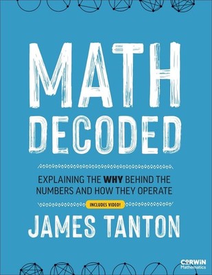 Math Decoded: Explaining the Why Behind the Numbers and How They Operate by Jame
