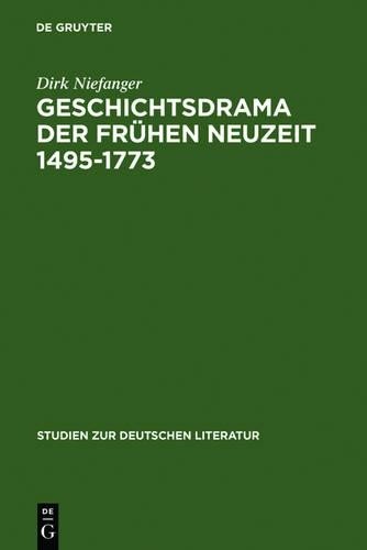 Dirk Niefanger Geschichtsdrama der Frühen Neuzeit 1495-1773 (Hardback)