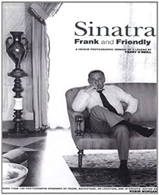 Sinatra : Frank and Friendly: a Unique Photographic Memoir of a L