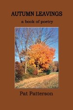 AUTUMN LEAVINGS: A BOOK OF POETRY By Pat Patterson