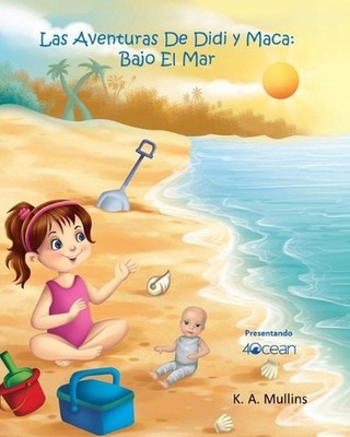 Las Aventuras De Didi y Maca: Bajo El Mar by K.A. Mullins (Spanish) Paperback Bo