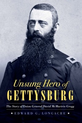 Unsung Hero of Gettysburg by Edward G Longacre HARDBACK 9781640124295