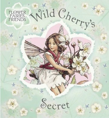 Flower Fairies Friends: Wild Cherry's Secret by Barker, Cicely Mary 0723253579
