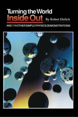 Turning the World Inside Out and 174 Other Simple Physics Demonstrations - GOOD