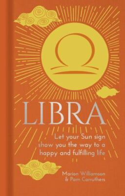 Libra: Let Your Sun Sign Show You the Way to a Happy and Fulfilling Life [Arctur