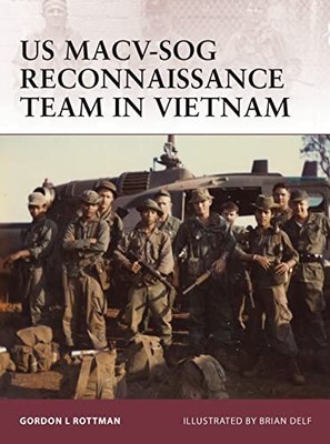 US MACV-SOG Reconnaissance Team in Vietnam Gordon L. Rottman New Book