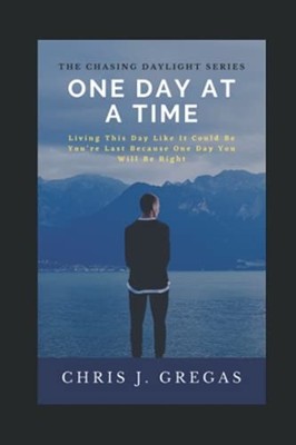 One Day at A Time: Living This Day Like It Could Be You -  NEW Chris J Gregas 20