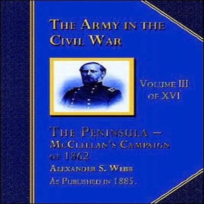 The Peninsular - McClellan's Campaign of 1862 Webb Alexander S. P