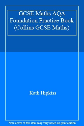 GCSE Maths AQA Foundation Practice Book (Collins GCSE Maths) By Kath Hipkiss