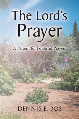 The Lord's Prayer | Dennis E. Bos | A Pattern for Powerful Prayers | Taschenbuch