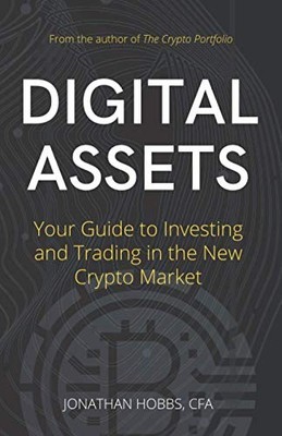 Digital Assets: Your Guide to Investing and Trading in the New C